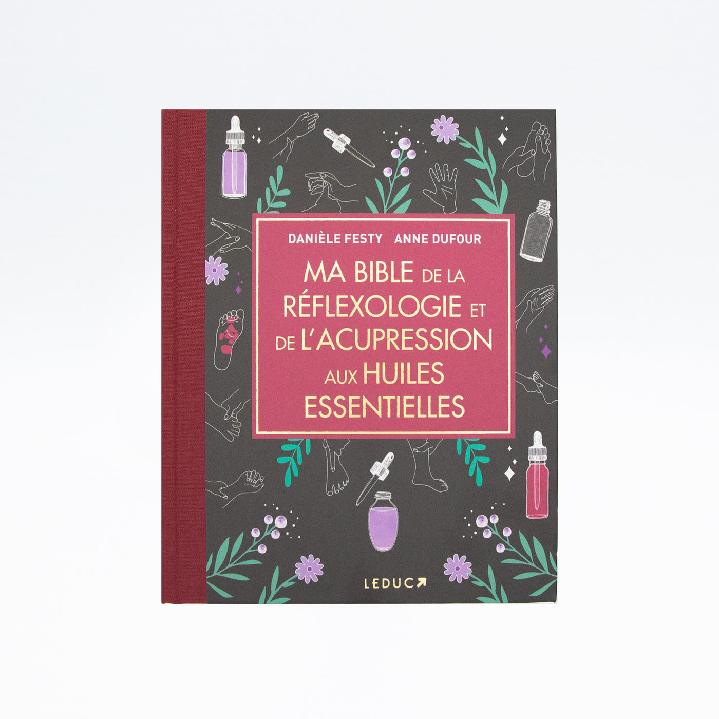 LIVRE MA BIBLE DE LA RÉFLEXOLOGIE ET DE L'ACUPRESSION AUX HUILES ESSENTIELLES